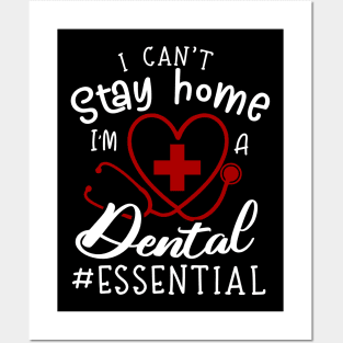 I Can't Stay Home I'm A Dental Posters and Art